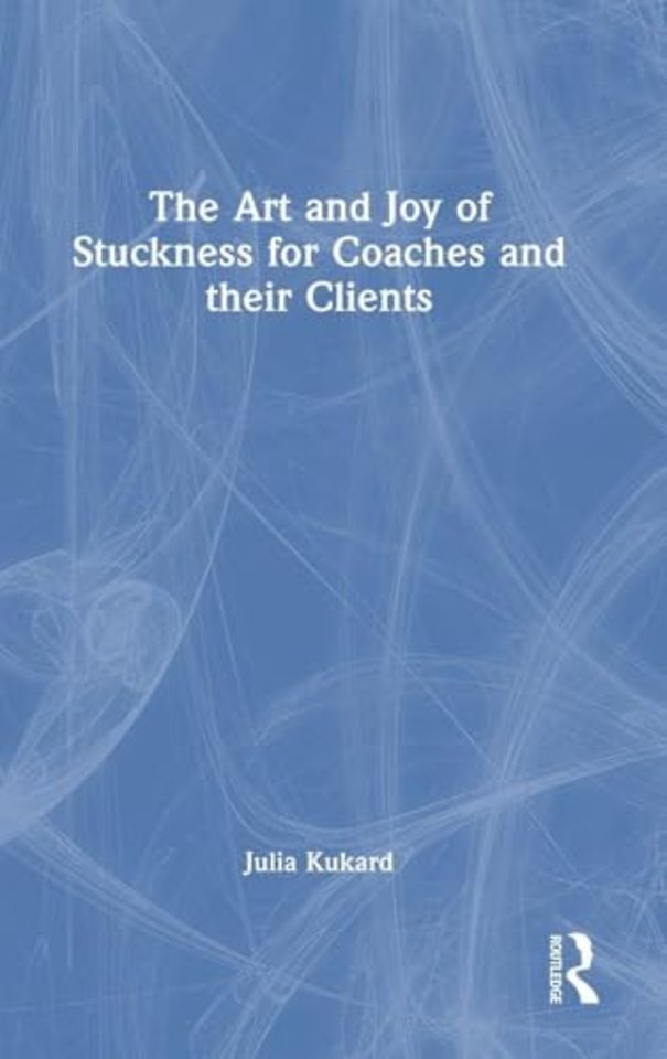 The Art and Joy of Stuckness for Coaches and their Clients