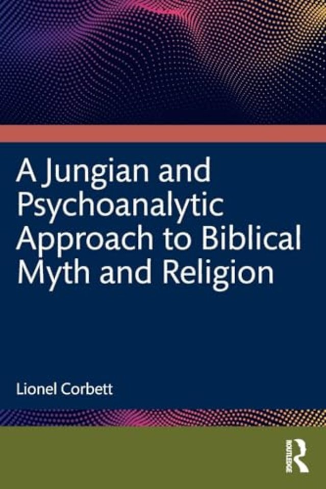 A Jungian and Psychoanalytic Approach to Biblical Myth and Religion