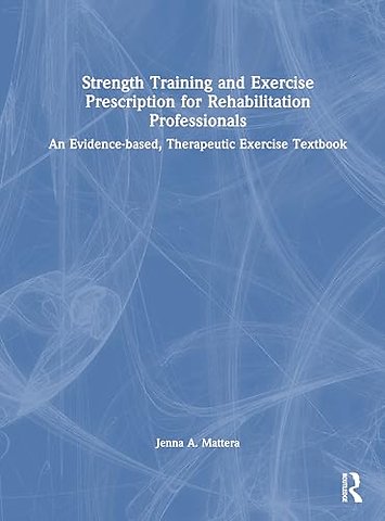 Strength Training and Exercise Prescription for Rehabilitation Professionals