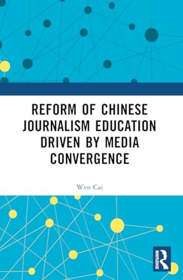 Reform of Chinese Journalism Education Driven by Media Convergence