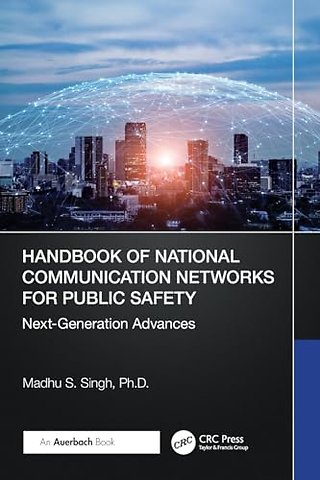 Handbook of National Communication Networks for Public Safety Next-Generation Advances