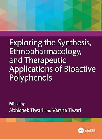 Exploring the Synthesis, Ethnopharmacology, and Therapeutic Applications of Bioactive Polyphenols