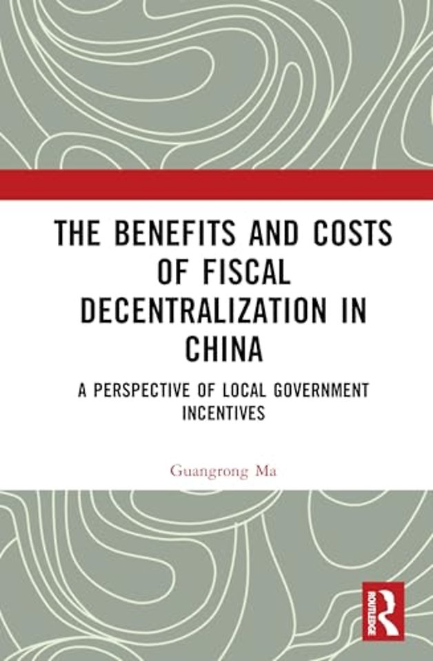 The Benefits and Costs of Fiscal Decentralization in China