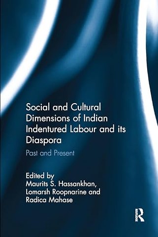 Social and Cultural Dimensions of Indian Indentured Labour and its Diaspora