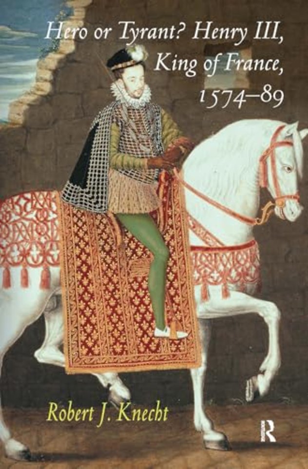Hero or Tyrant? Henry III, King of France, 1574-89