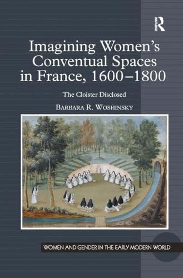 Imagining Women's Conventual Spaces in France, 1600–1800