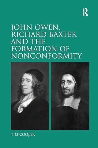 John Owen, Richard Baxter and the Formation of Nonconformity