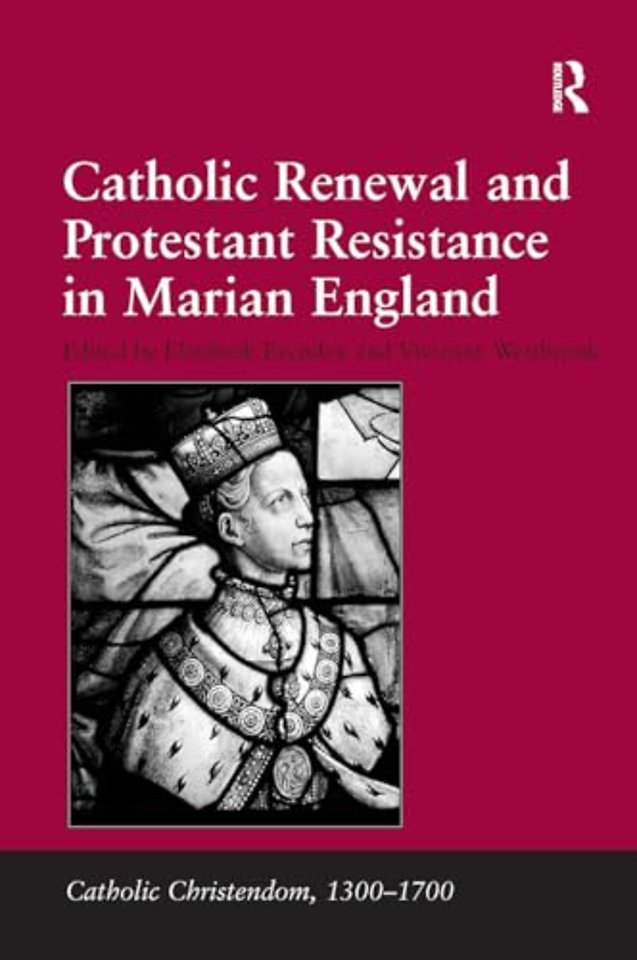 Catholic Renewal and Protestant Resistance in Marian England