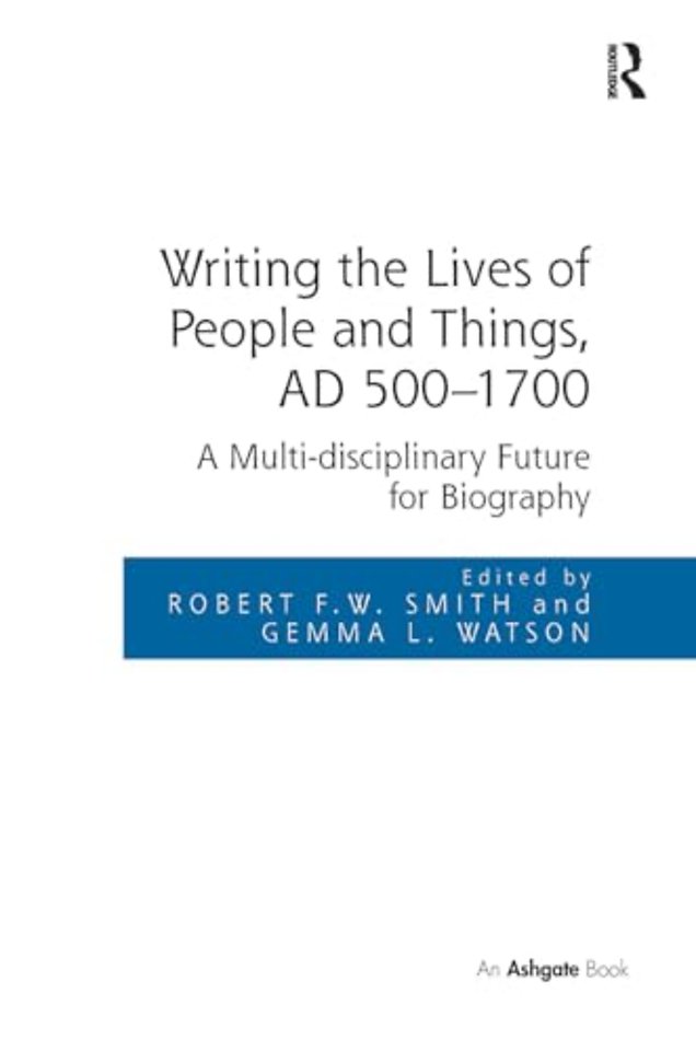 Writing the Lives of People and Things, AD 500-1700