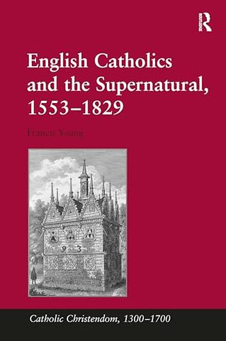 English Catholics and the Supernatural, 1553–1829