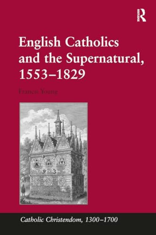 English Catholics and the Supernatural, 1553?1829