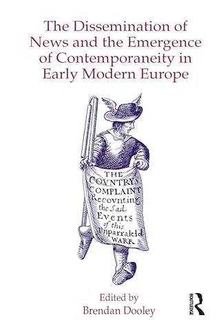 The Dissemination of News and the Emergence of Contemporaneity in Early Modern Europe