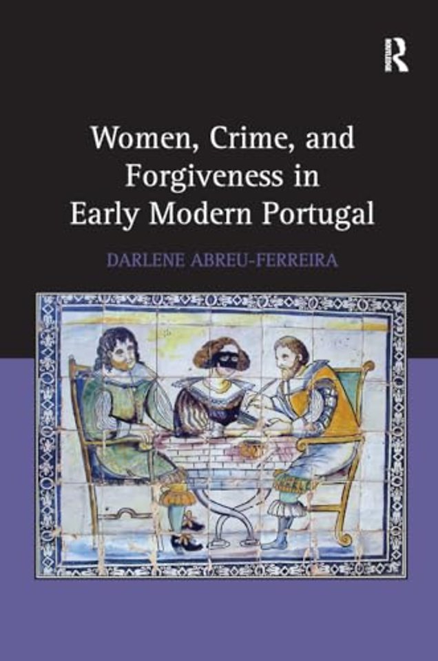Women, Crime, and Forgiveness in Early Modern Portugal