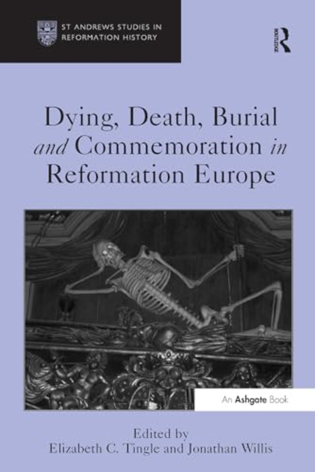 Dying, Death, Burial and Commemoration in Reformation Europe