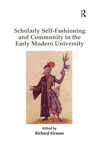 Scholarly Self-Fashioning and Community in the Early Modern University