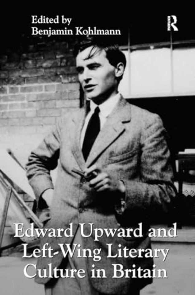 Edward Upward and Left-Wing Literary Culture in Britain
