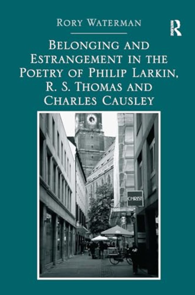 Belonging and Estrangement in the Poetry of Philip Larkin, R.S. Thomas and Charles Causley