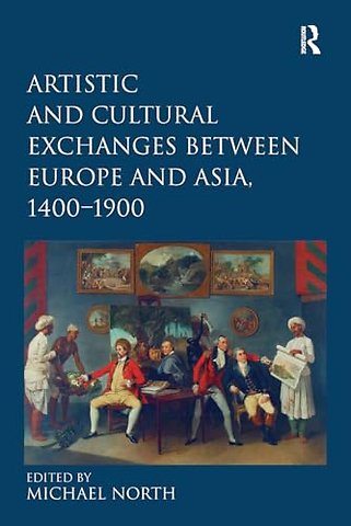 Artistic and Cultural Exchanges between Europe and Asia, 1400-1900