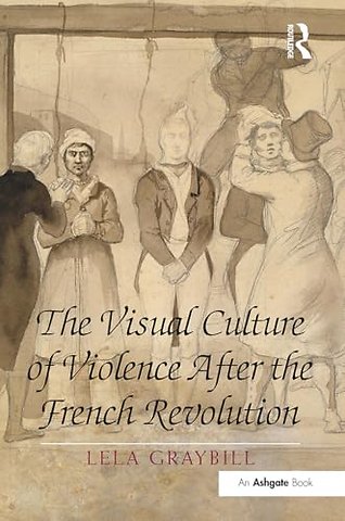 The Visual Culture of Violence After the French Revolution