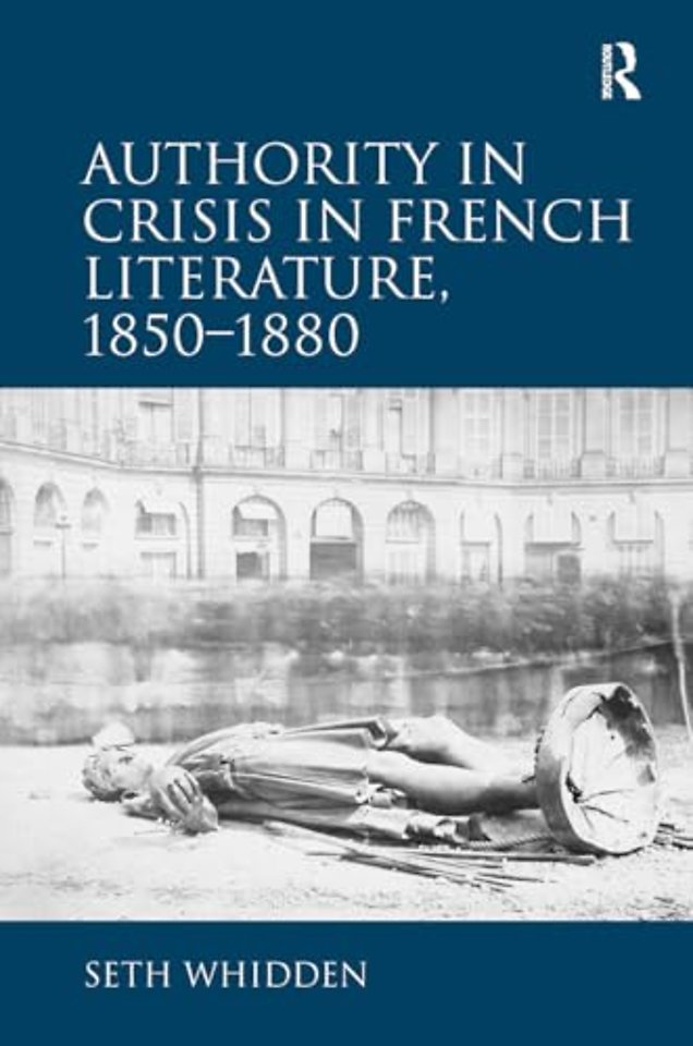 Authority in Crisis in French Literature, 1850–1880