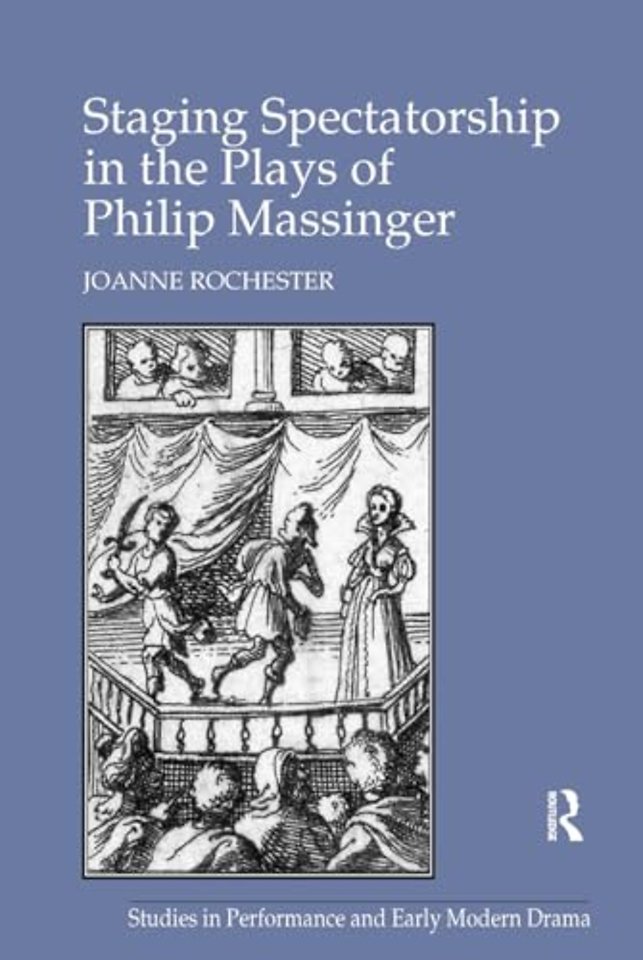 Staging Spectatorship in the Plays of Philip Massinger
