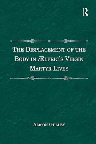 The Displacement of the Body in ??lfric's Virgin Martyr Lives