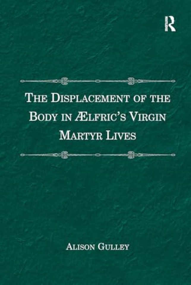 The Displacement of the Body in ??lfric's Virgin Martyr Lives