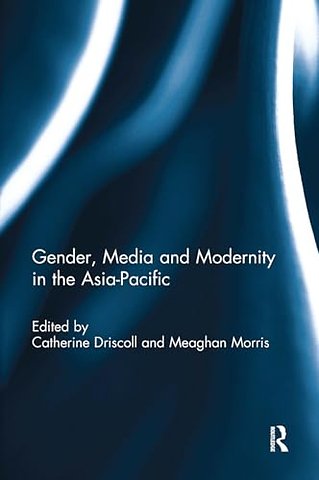 Gender, Media and Modernity in the Asia-Pacific