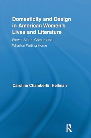 Domesticity and Design in American Women's Lives and Literature