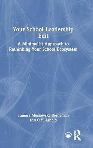 Your School Leadership Edit: A Minimalist Approach to Rethinking Your School Ecosystem