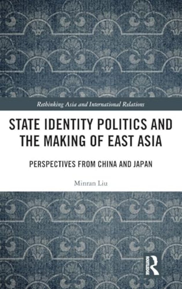 State Identity Politics and the Making of East Asia