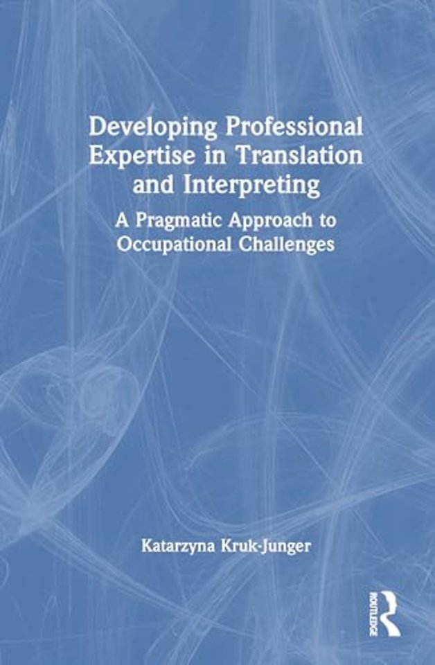 Developing Professional Expertise in Translation and Interpreting