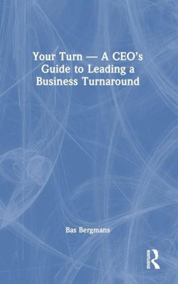 Your Turn —A CEO’s Guide to Leading a Business Turnaround
