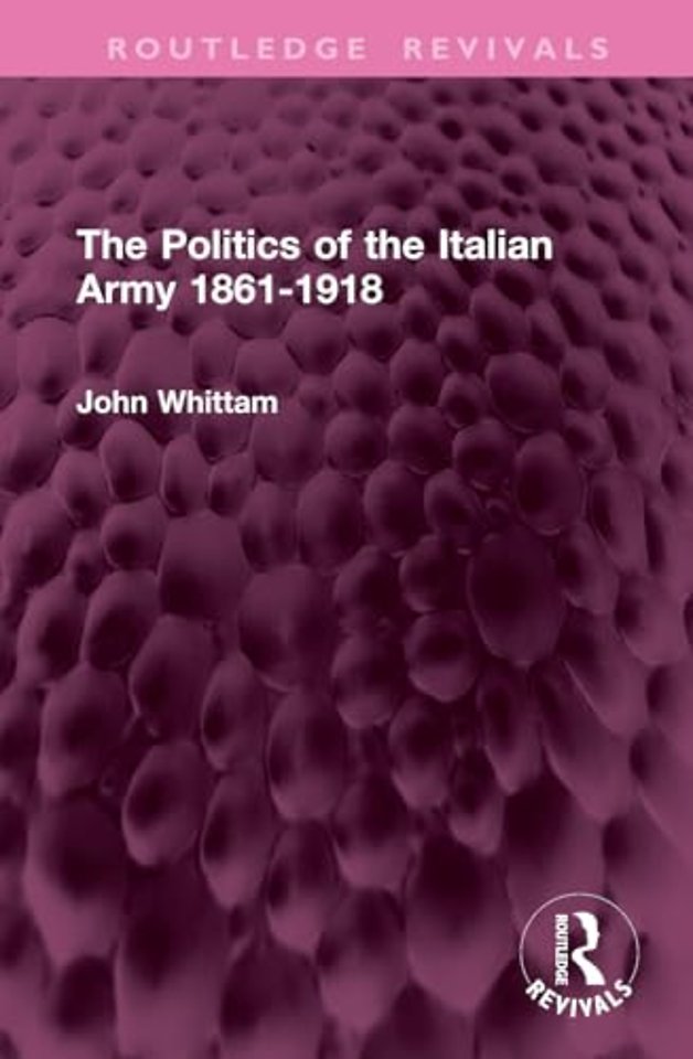 The Politics of the Italian Army 1861-1918