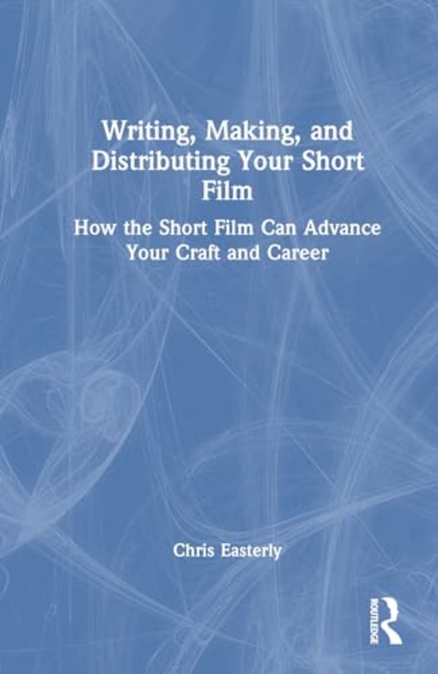 Writing, Making, and Distributing Your Short Film
