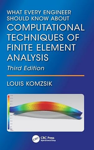 What Every Engineer Should Know About Computational Techniques of Finite Element Analysis