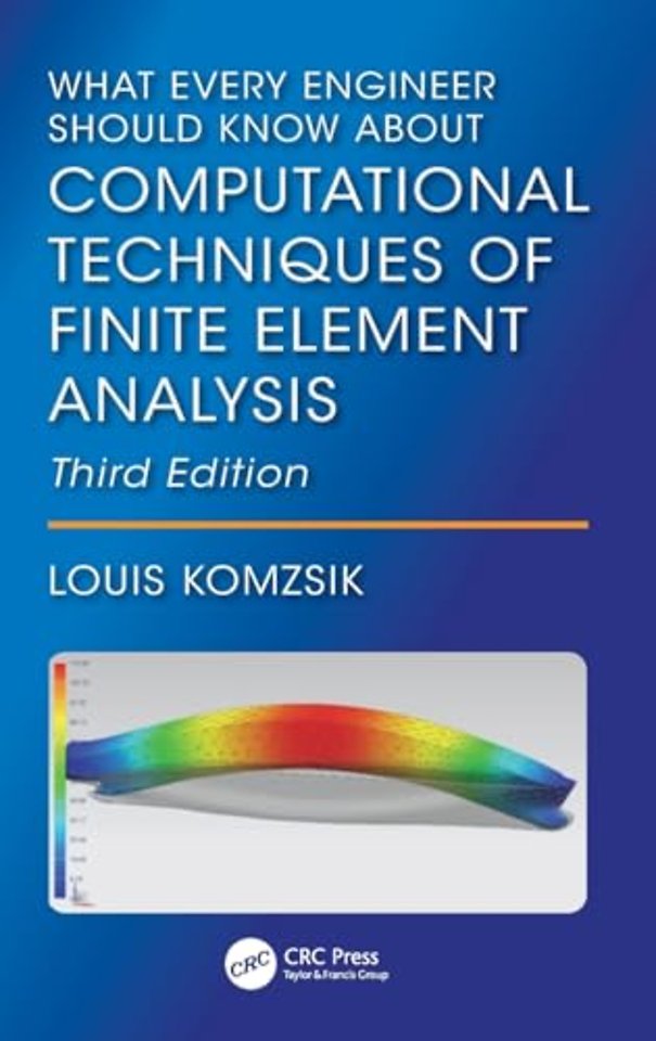 What Every Engineer Should Know About Computational Techniques of Finite Element Analysis