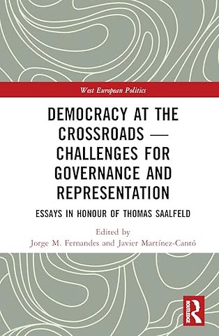 Democracy at the Crossroads – Challenges for Governance and Representation: Essays in Honour of Thomas Saalfeld for Governance and Representation
