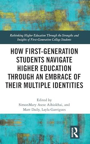 How First-Generation Students Navigate Higher Education through An Embrace of Their Multiple Identities