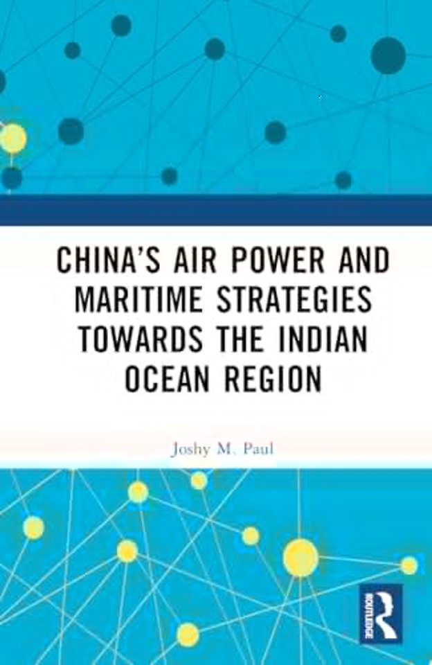 China’s Air Power and Maritime Strategies Towards the Indian Ocean Region