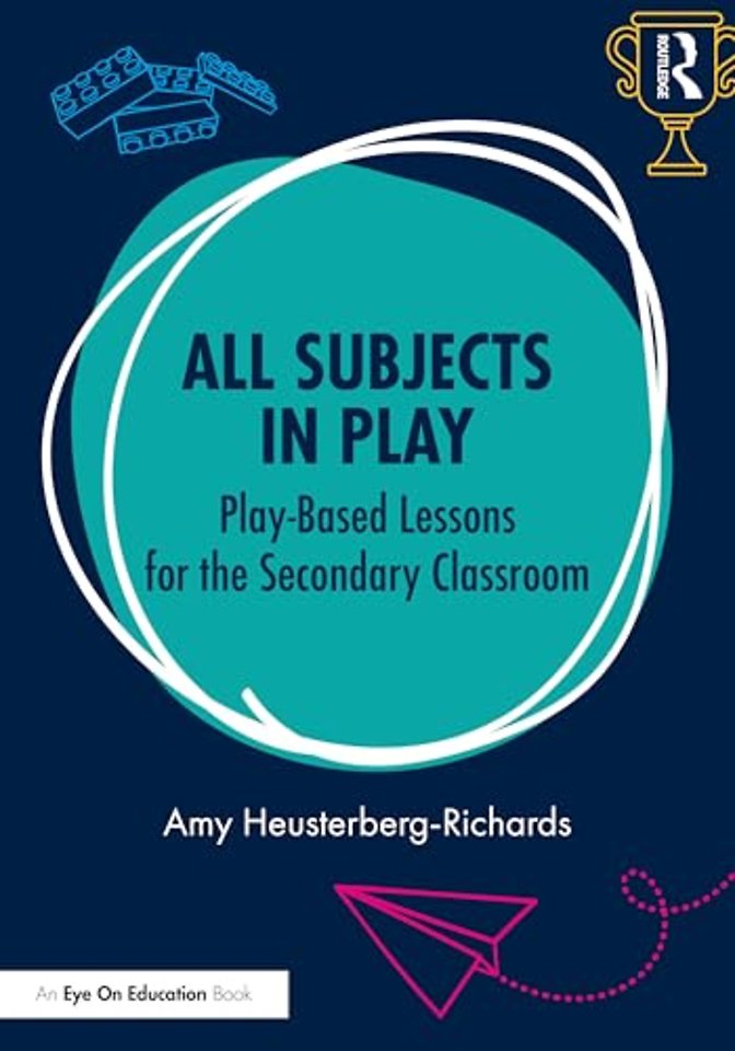 All Subjects in Play: Play-Based Lessons for the Secondary Classroom