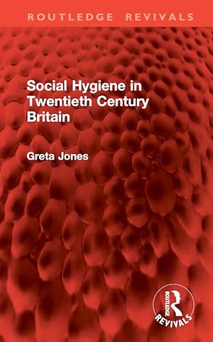 Social Hygiene in Twentieth Century Britain