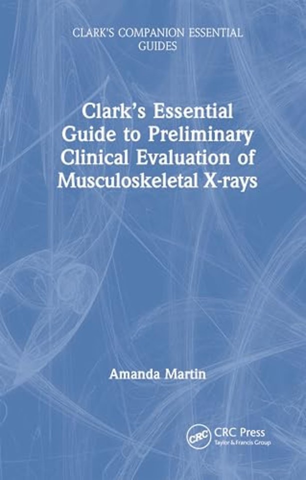 Clark’s Essential Guide to Preliminary Clinical Evaluation of Musculoskeletal X-rays