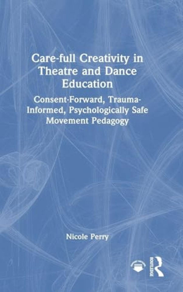 Care-full Creativity in Theatre and Dance Education