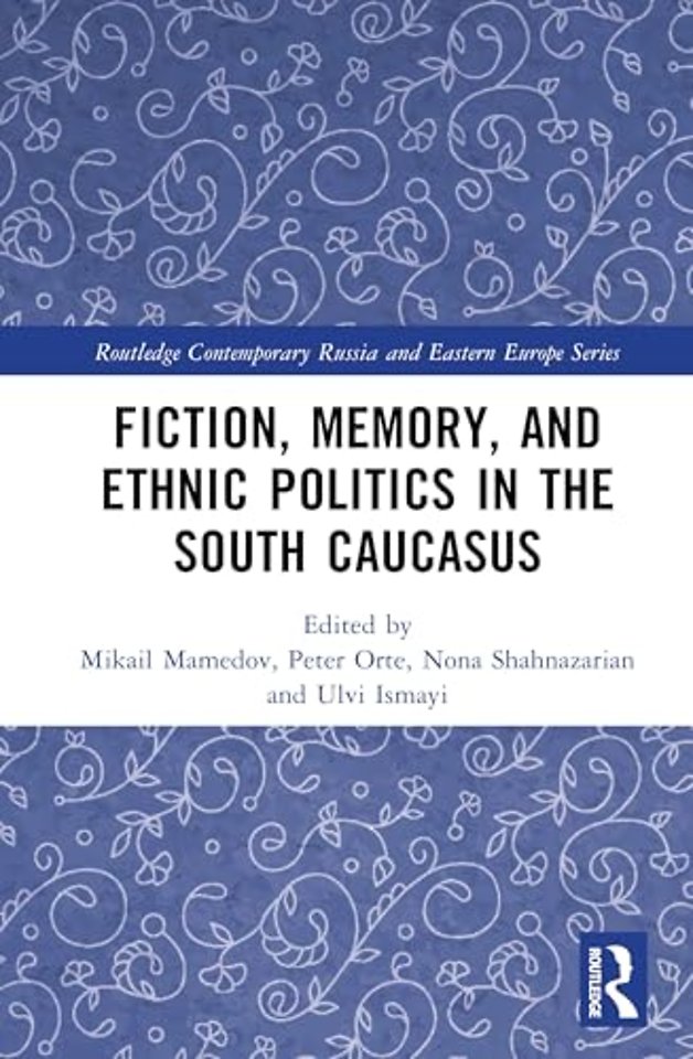 Fiction, Memory, and Ethnic Politics in the South Caucasus