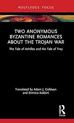 Two Anonymous Byzantine Romances about the Trojan War
