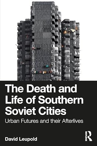 The Death and Life of Southern Soviet Cities