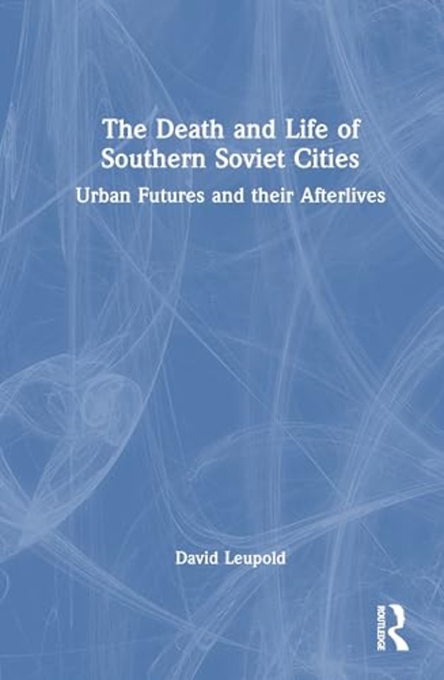 The Death and Life of Southern Soviet Cities