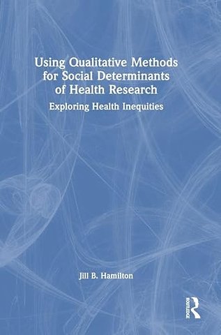 Using Qualitative Methods for Social Determinants of Health Research