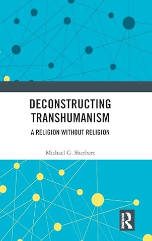 Deconstructing Transhumanism